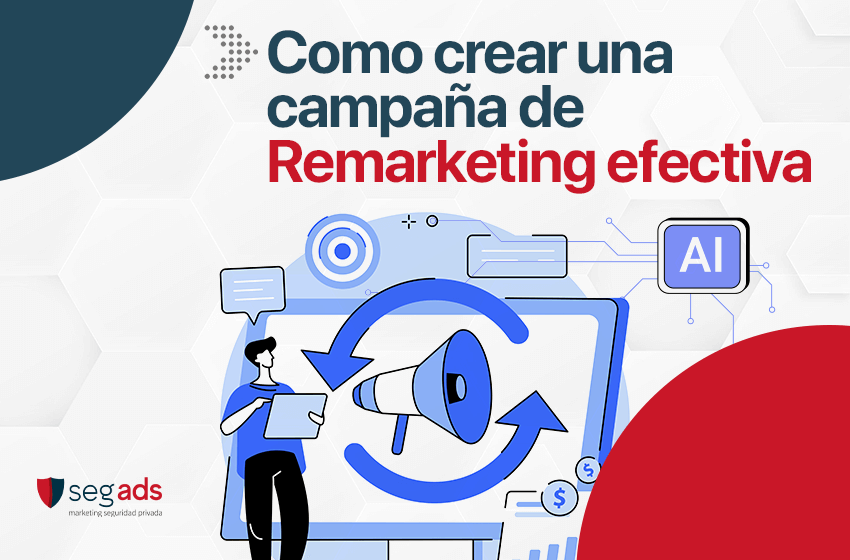 Aprende cómo crear campañas de remarketing efectivas con IA para tu empresa de seguridad. Segmenta y automatiza con mejores resultados.