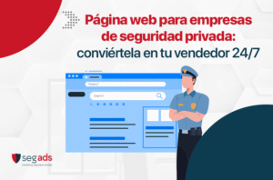 Convierte tu página web de seguridad privada en un vendedor 24/7 que atrae clientes calificados y potencia tus resultados.