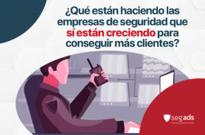 Qué están haciendo las empresas de seguridad que sí están creciendo para conseguir más clientes