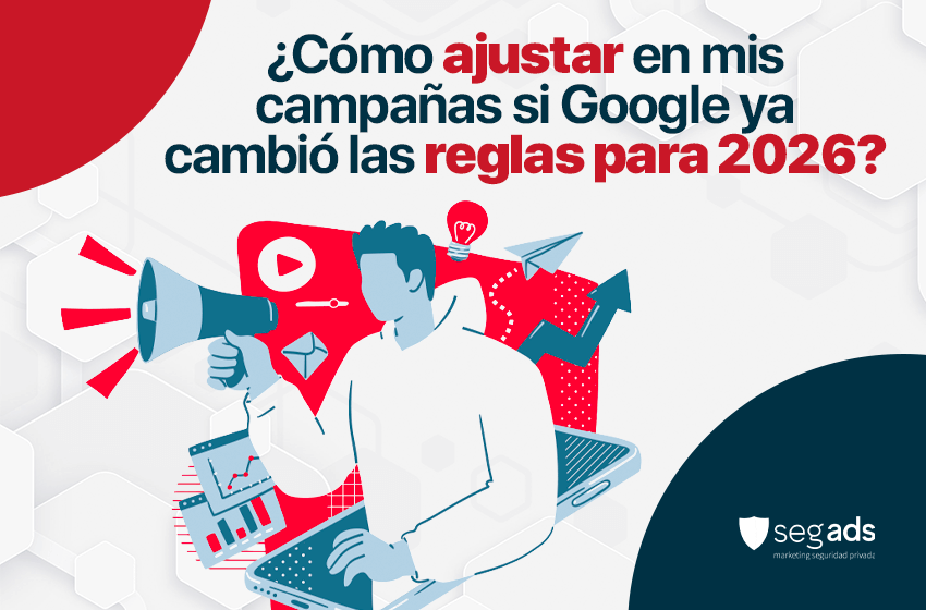 ¿Cómo ajustar en mis campañas si Google ya cambió las reglas para este 2026?