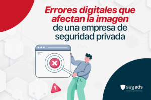 Errores digitales que afectan la imagen de una empresa de seguridad privada