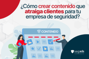 Cómo crear contenido que atraiga clientes para tu empresa de seguridad