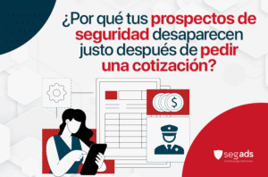 ¿Por qué tus prospectos de seguridad desaparecen justo después de pedir una cotización?