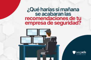 ¿Qué harías si mañana se acabaran las recomendaciones de tu empresa de seguridad?
