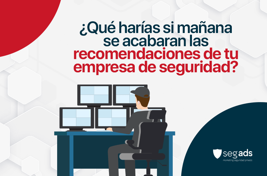 ¿Qué harías si mañana se acabaran las recomendaciones de tu empresa de seguridad?