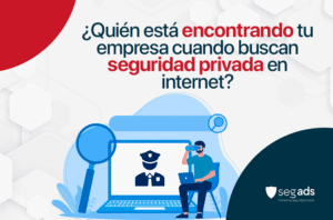 ¿Quién está encontrando tu empresa cuando buscan seguridad privada en internet?