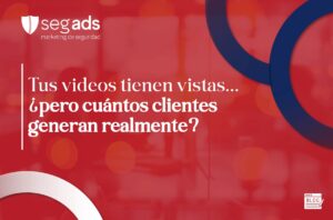 Tus videos tienen vistas… ¿pero cuántos clientes generan realmente?