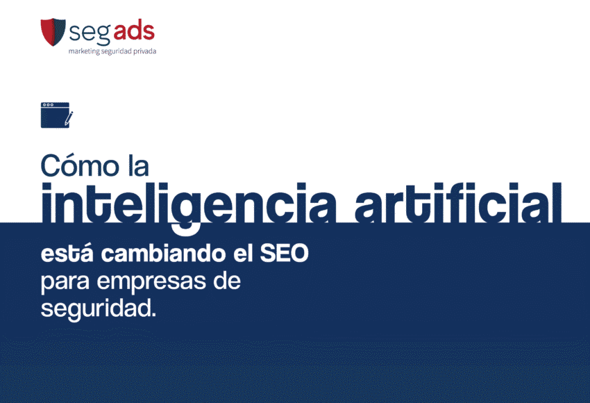 Cómo la inteligencia artificial está cambiando el SEO para empresas de seguridad