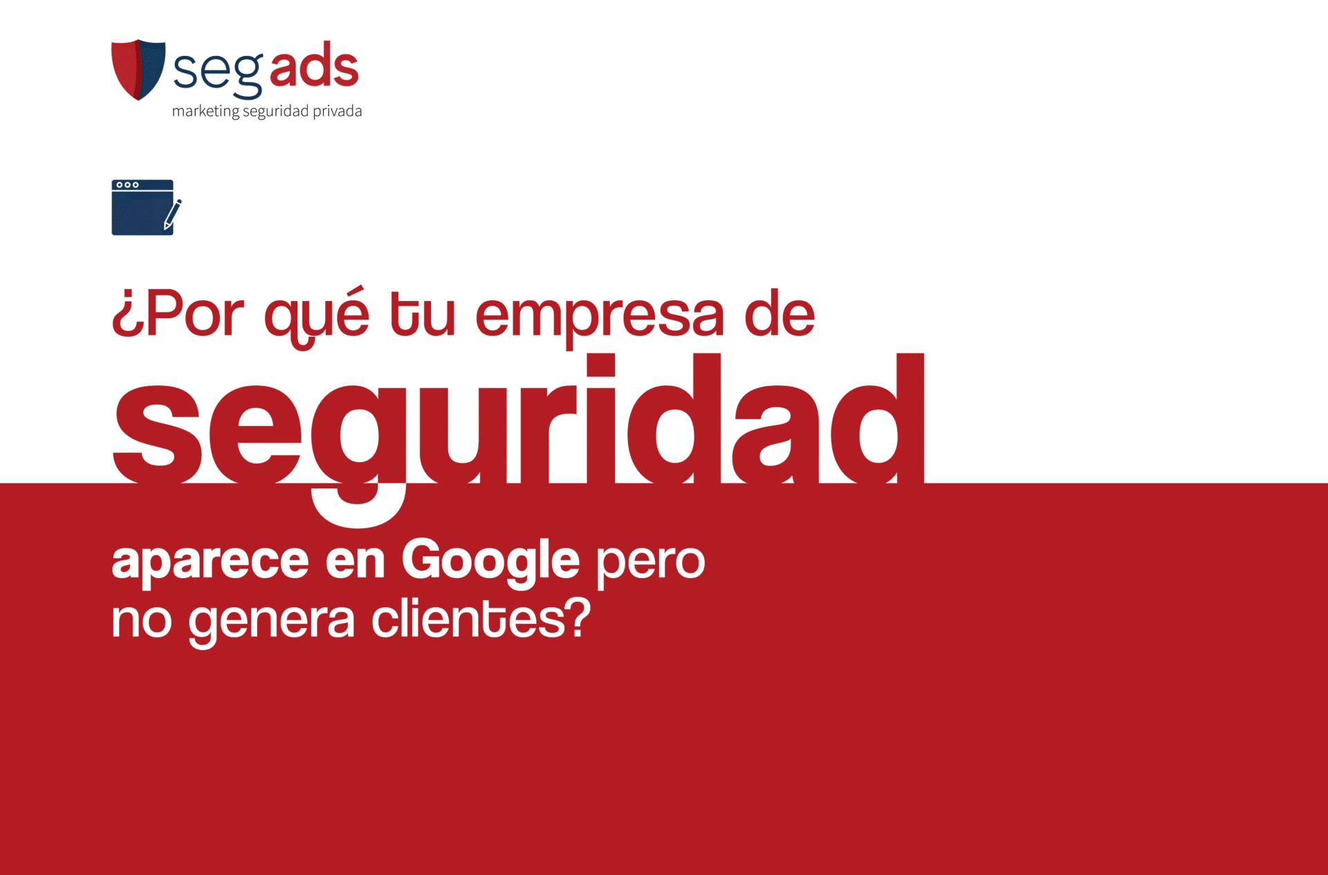 ¿Por qué tu empresa de seguridad aparece en Google pero no genera clientes?