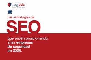 Las estrategias de SEO que están posicionando a las empresas de seguridad en 2026