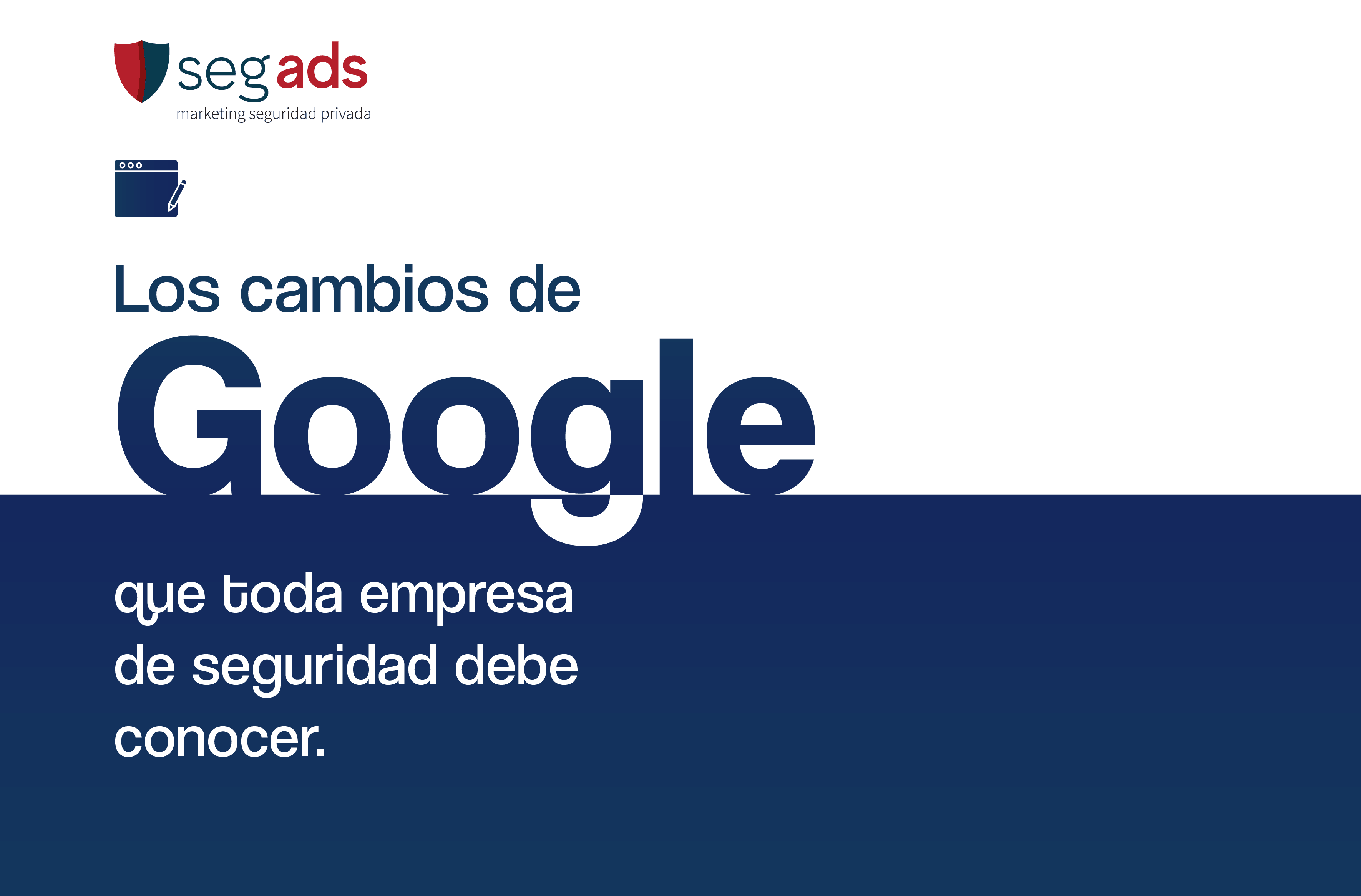 Los cambios de Google que toda empresa de seguridad debe conocer