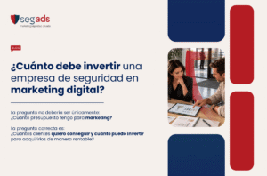 ¿Cuánto debe invertir una empresa de seguridad en marketing digital?